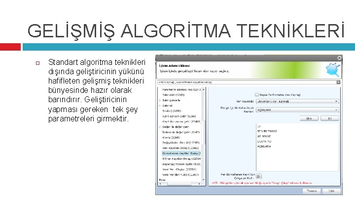 GELİŞMİŞ ALGORİTMA TEKNİKLERİ Standart algoritma teknikleri dışında geliştiricinin yükünü hafifleten gelişmiş teknikleri bünyesinde hazır