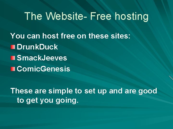 The Website- Free hosting You can host free on these sites: Drunk. Duck Smack.