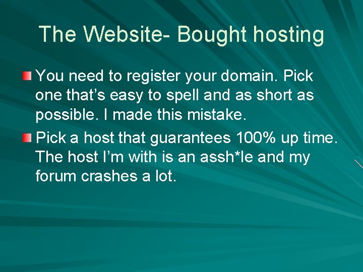 The Website- Bought hosting You need to register your domain. Pick one that’s easy