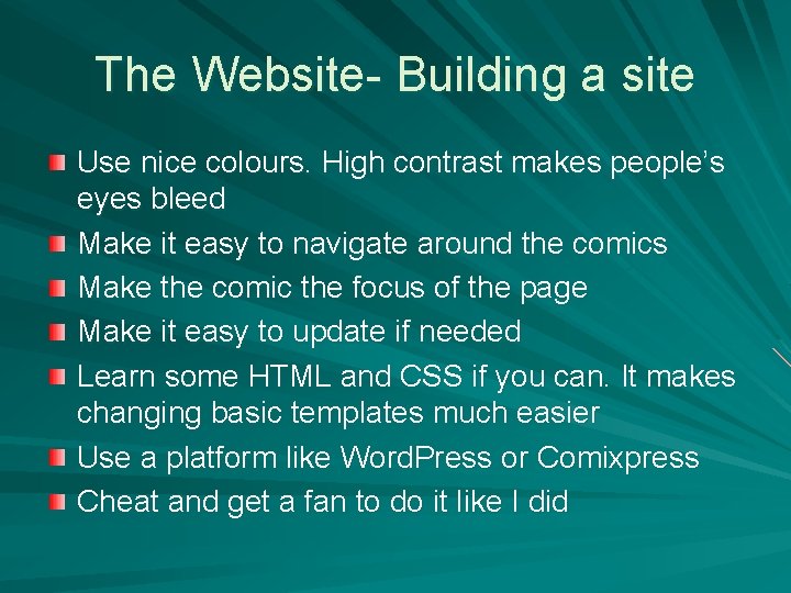 The Website- Building a site Use nice colours. High contrast makes people’s eyes bleed