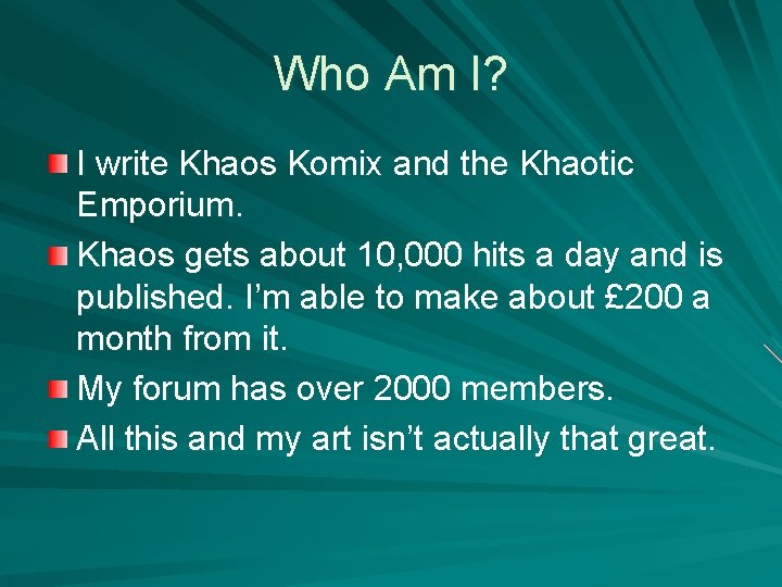 Who Am I? I write Khaos Komix and the Khaotic Emporium. Khaos gets about