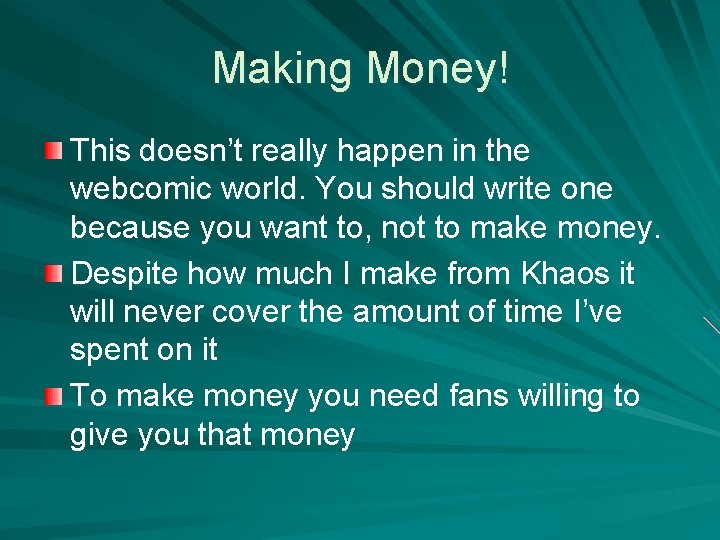 Making Money! This doesn’t really happen in the webcomic world. You should write one