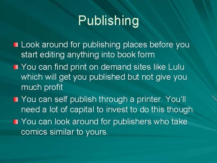 Publishing Look around for publishing places before you start editing anything into book form