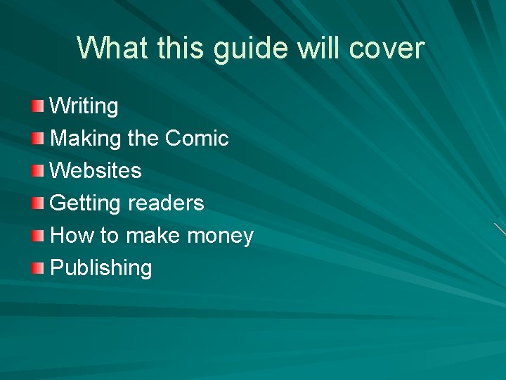What this guide will cover Writing Making the Comic Websites Getting readers How to