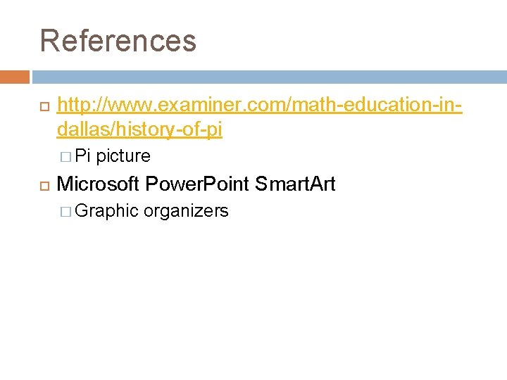 References http: //www. examiner. com/math-education-indallas/history-of-pi � Pi picture Microsoft Power. Point Smart. Art �