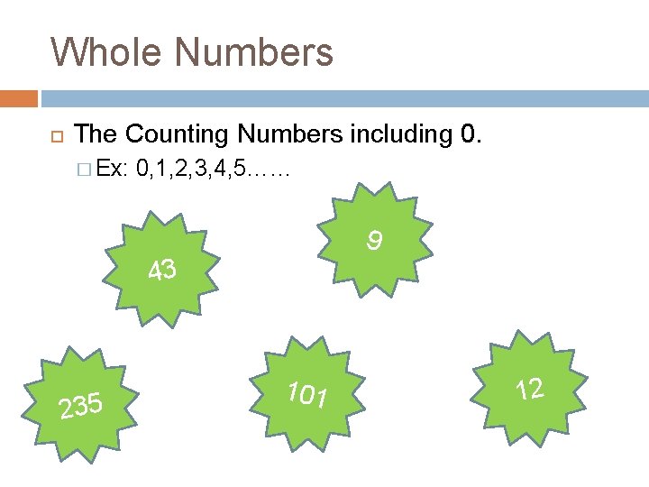 Whole Numbers The Counting Numbers including 0. � Ex: 0, 1, 2, 3, 4,