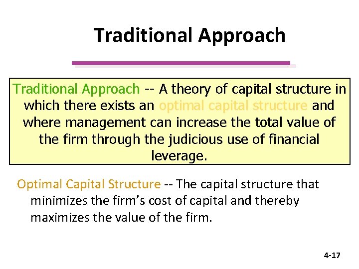 Traditional Approach -- A theory of capital structure in which there exists an optimal