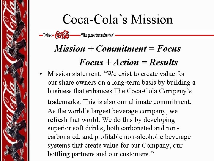 Coca-Cola’s Mission + Commitment = Focus + Action = Results • Mission statement: “We