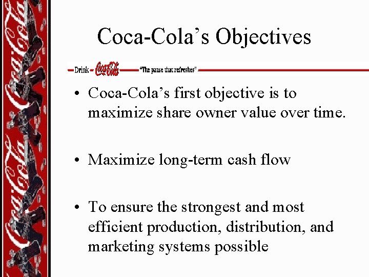 Coca-Cola’s Objectives • Coca-Cola’s first objective is to maximize share owner value over time.