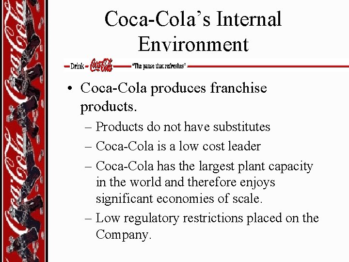 Coca-Cola’s Internal Environment • Coca-Cola produces franchise products. – Products do not have substitutes