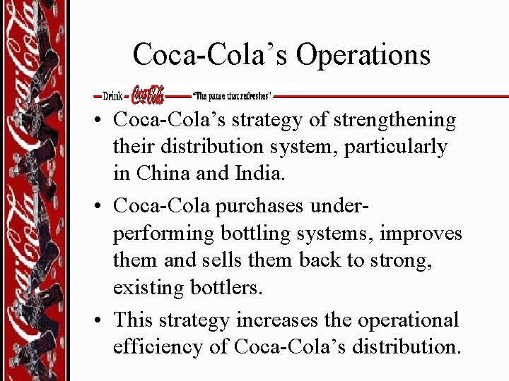 Coca-Cola’s Operations • Coca-Cola’s strategy of strengthening their distribution system, particularly in China and