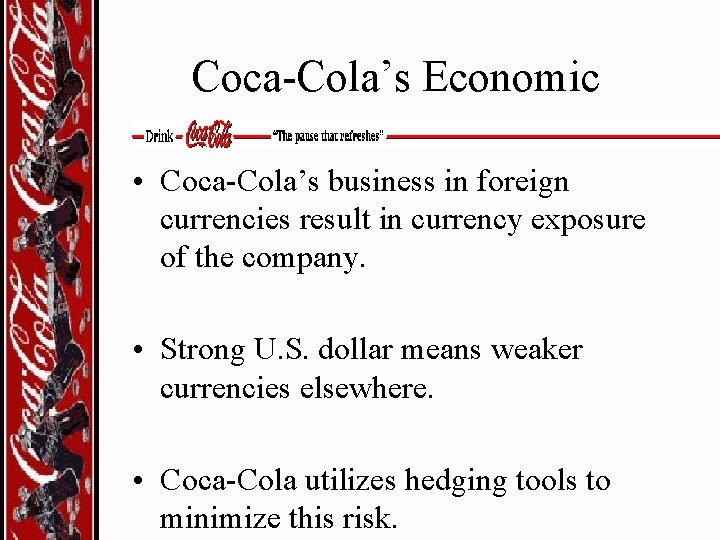 Coca-Cola’s Economic • Coca-Cola’s business in foreign currencies result in currency exposure of the