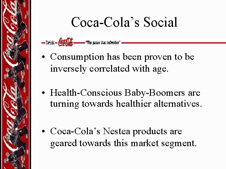 Coca-Cola’s Social • Consumption has been proven to be inversely correlated with age. •