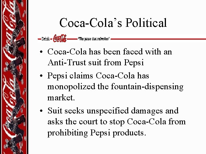 Coca-Cola’s Political • Coca-Cola has been faced with an Anti-Trust suit from Pepsi •