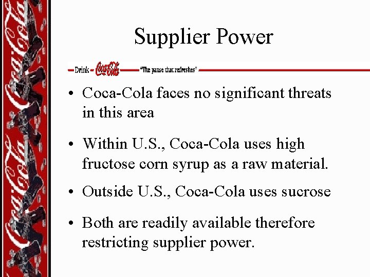 Supplier Power • Coca-Cola faces no significant threats in this area • Within U.