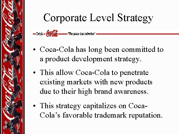 Corporate Level Strategy • Coca-Cola has long been committed to a product development strategy.