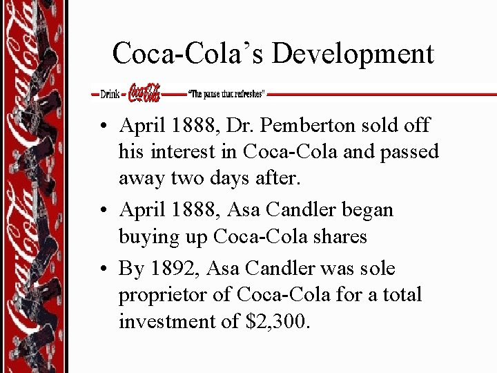 Coca-Cola’s Development • April 1888, Dr. Pemberton sold off his interest in Coca-Cola and