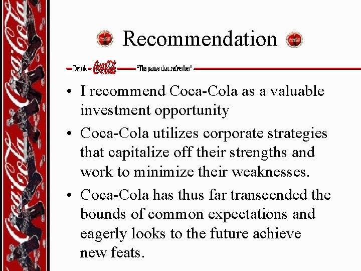 Recommendation • I recommend Coca-Cola as a valuable investment opportunity • Coca-Cola utilizes corporate