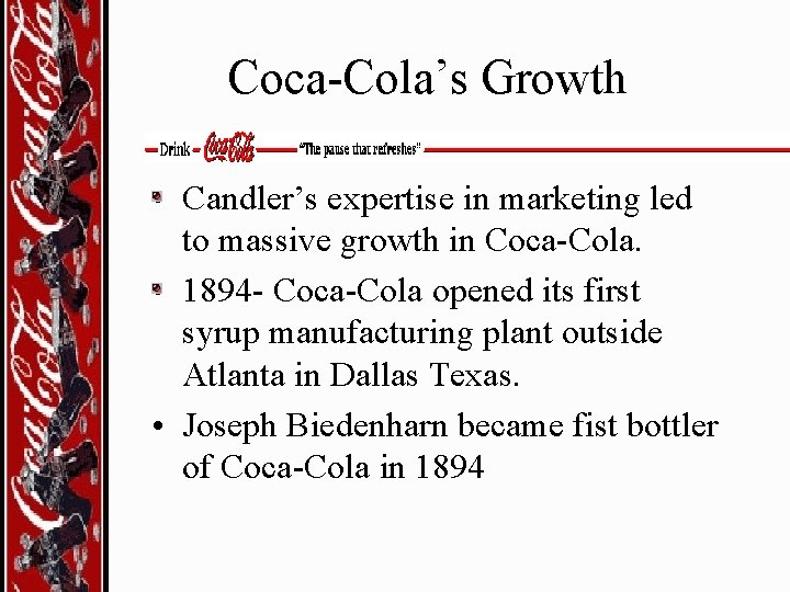 Coca-Cola’s Growth • Candler’s expertise in marketing led to massive growth in Coca-Cola. •