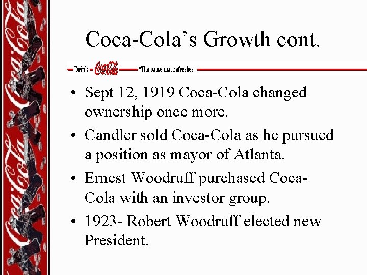 Coca-Cola’s Growth cont. • Sept 12, 1919 Coca-Cola changed ownership once more. • Candler