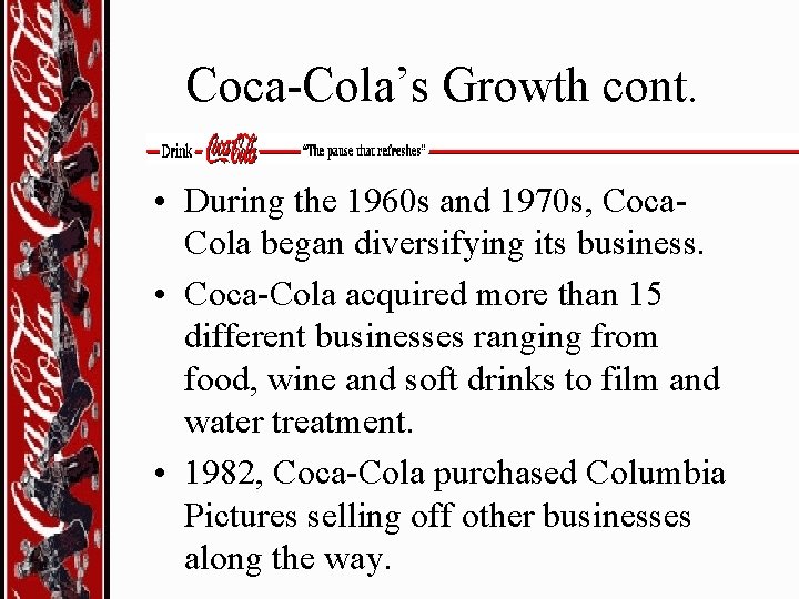 Coca-Cola’s Growth cont. • During the 1960 s and 1970 s, Coca. Cola began