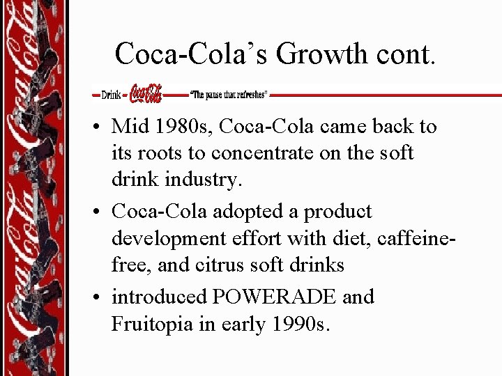 Coca-Cola’s Growth cont. • Mid 1980 s, Coca-Cola came back to its roots to