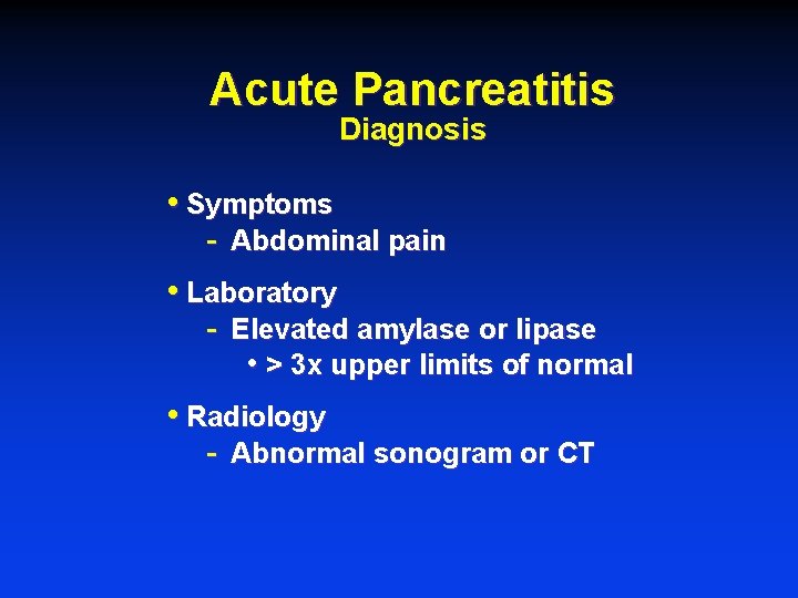 Acute Pancreatitis Diagnosis • Symptoms - Abdominal pain • Laboratory - Elevated amylase or