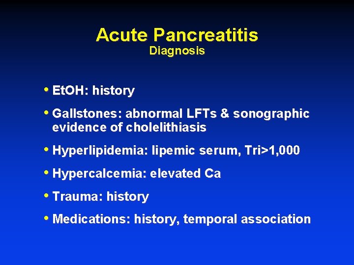 Acute Pancreatitis Diagnosis • Et. OH: history • Gallstones: abnormal LFTs & sonographic evidence