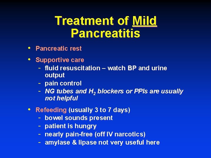 Treatment of Mild Pancreatitis • • Pancreatic rest • Refeeding (usually 3 to 7