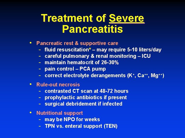 Treatment of Severe Pancreatitis • Pancreatic rest & supportive care - fluid resuscitation* –