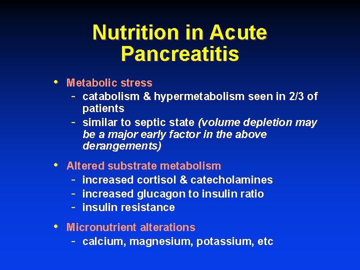 Nutrition in Acute Pancreatitis • Metabolic stress - catabolism & hypermetabolism seen in 2/3