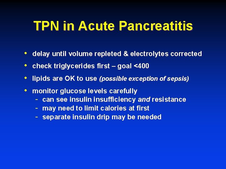 TPN in Acute Pancreatitis • • delay until volume repleted & electrolytes corrected check