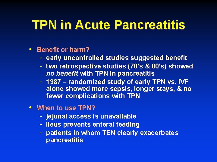 TPN in Acute Pancreatitis • Benefit or harm? - early uncontrolled studies suggested benefit