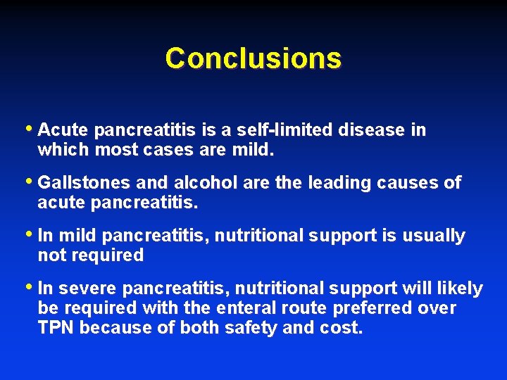 Conclusions • Acute pancreatitis is a self-limited disease in which most cases are mild.