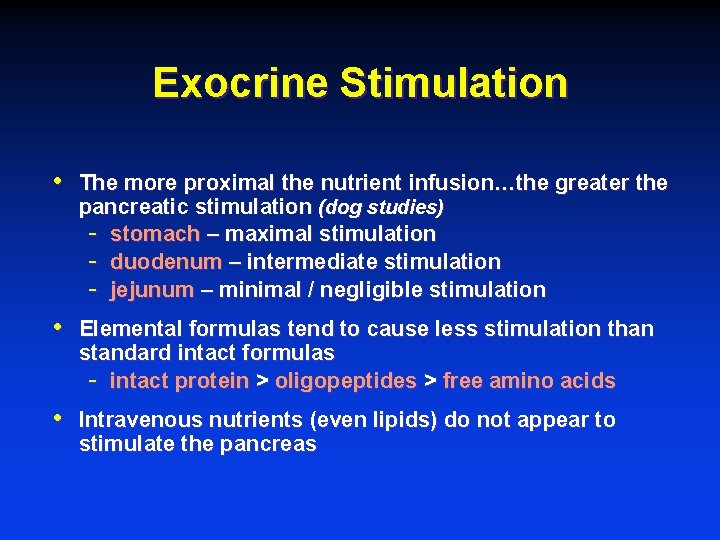 Exocrine Stimulation • The more proximal the nutrient infusion…the greater the pancreatic stimulation (dog