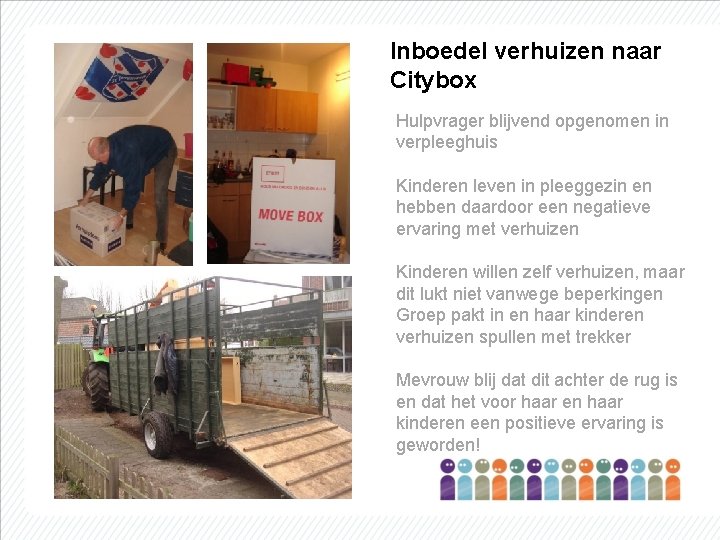 Inboedel verhuizen naar Citybox Hulpvrager blijvend opgenomen in verpleeghuis Kinderen leven in pleeggezin en