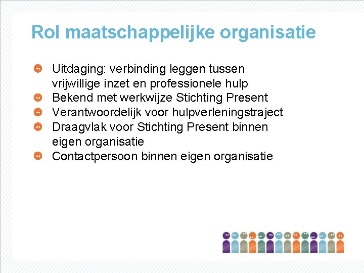 Rol maatschappelijke organisatie Uitdaging: verbinding leggen tussen vrijwillige inzet en professionele hulp Bekend met