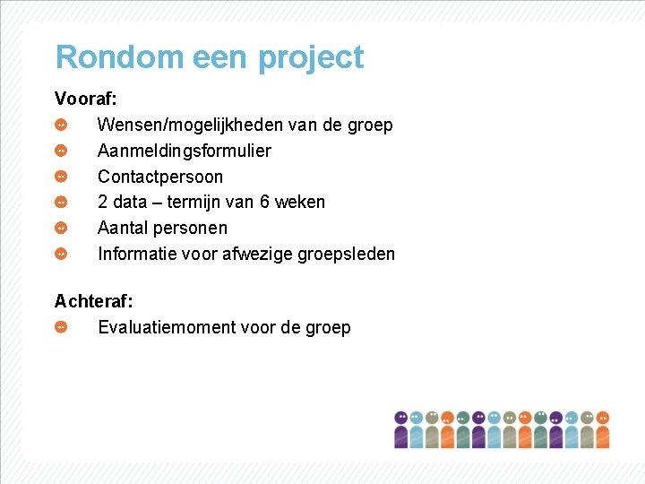 Rondom een project Vooraf: Wensen/mogelijkheden van de groep Aanmeldingsformulier Contactpersoon 2 data – termijn