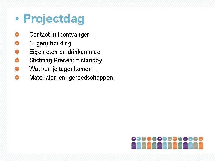  • Projectdag Contact hulpontvanger (Eigen) houding Eigen eten en drinken mee Stichting Present