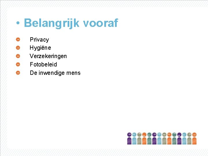  • Belangrijk vooraf Privacy Hygiëne Verzekeringen Fotobeleid De inwendige mens 