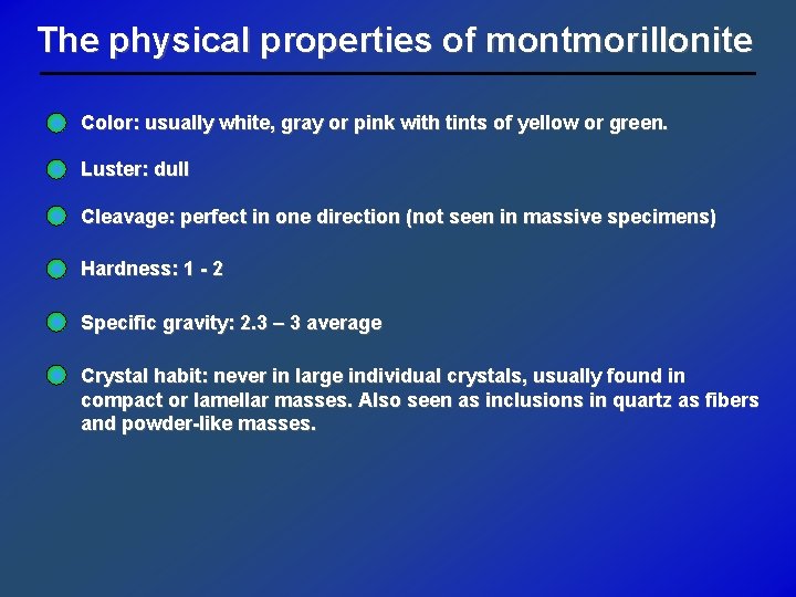 The physical properties of montmorillonite Color: usually white, gray or pink with tints of