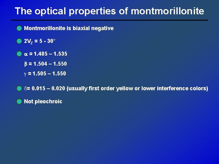 The optical properties of montmorillonite Montmorillonite is biaxial negative 2 VZ = 5 -