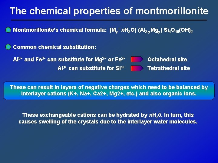 The chemical properties of montmorillonite Montmorillonite’s chemical formula: (My+ n. H 2 O) (Al