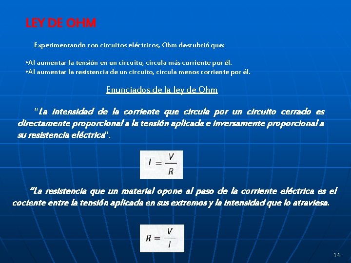 LEY DE OHM Experimentando con circuitos eléctricos, Ohm descubrió que: • Al aumentar la