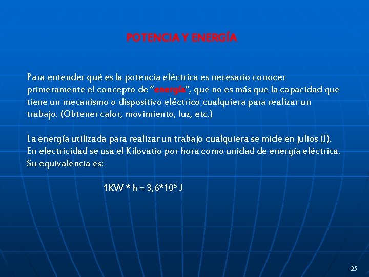 POTENCIA Y ENERGÍA Para entender qué es la potencia eléctrica es necesario conocer primeramente