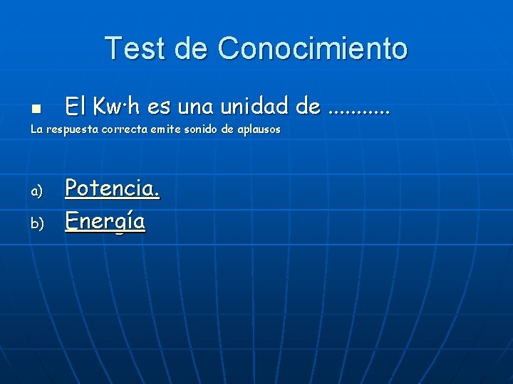 Test de Conocimiento n El Kw·h es una unidad de. . . La respuesta