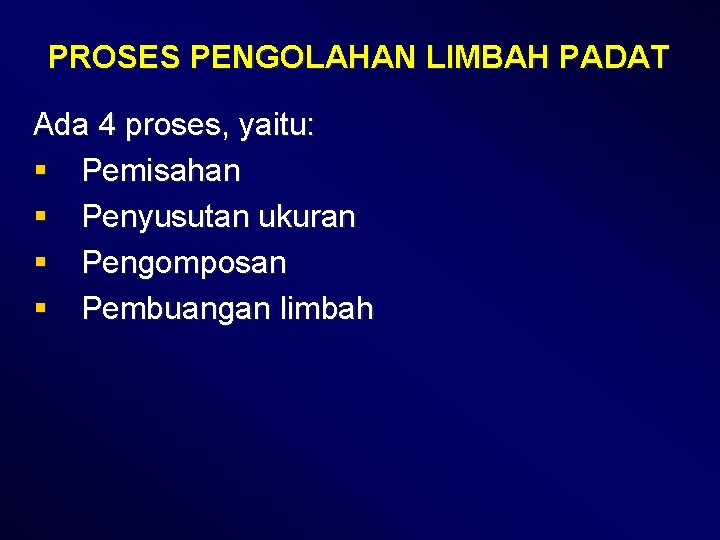 PROSES PENGOLAHAN LIMBAH PADAT Ada 4 proses, yaitu: § Pemisahan § Penyusutan ukuran §