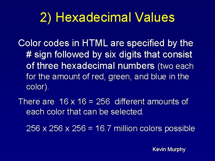 2) Hexadecimal Values Color codes in HTML are specified by the # sign followed