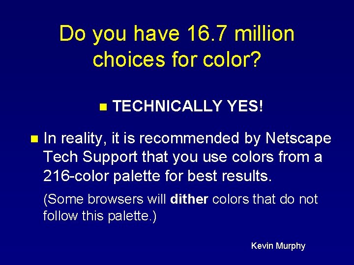 Do you have 16. 7 million choices for color? n n TECHNICALLY YES! In