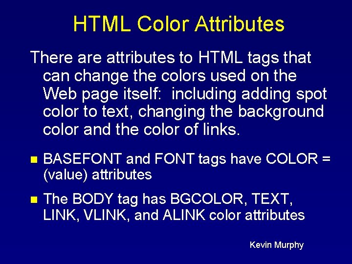 HTML Color Attributes There attributes to HTML tags that can change the colors used